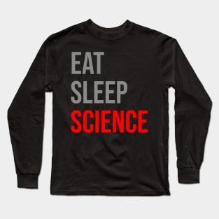 Eat Sleep Science Long Sleeve T-Shirt